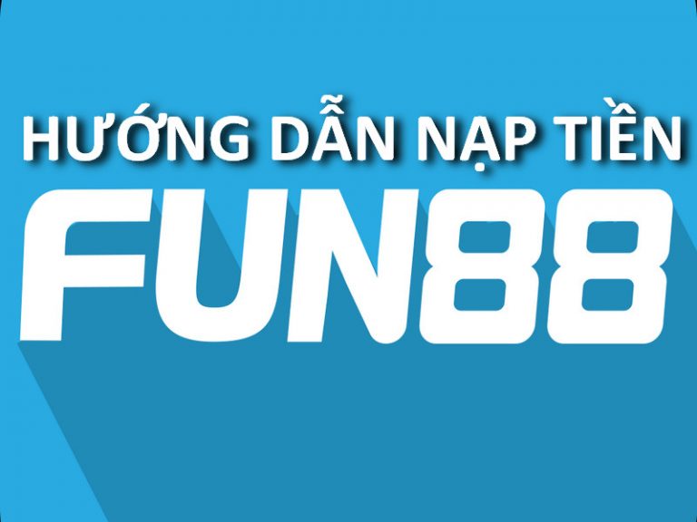 Hướng dẫn nạp tiền tại nhà cái Fun88 bằng hình ảnh chi tiết nhất