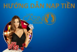 hướng dẫn nạp tiền live casino house