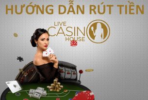 hướng dẫn rút tiền live casino house