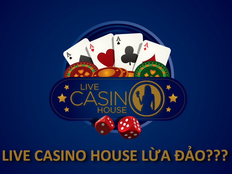 live casino house lừa đảo