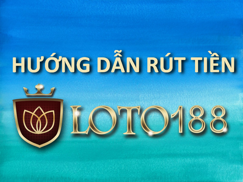 hướng dẫn rút tiền loto188