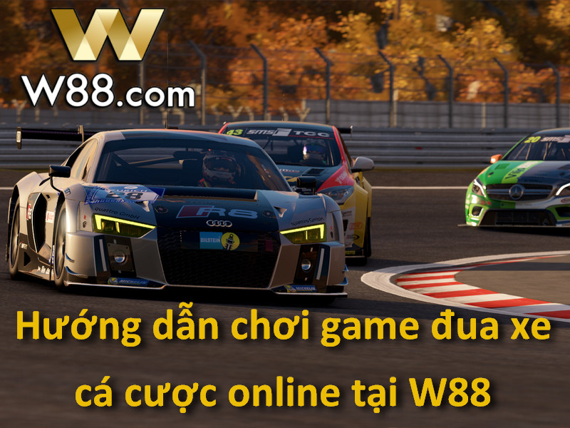 Hướng dẫn chơi game đua xe cá cược online tại W88