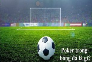Cú Poker là gì? Tìm hiểu về cú poker trong bóng đá