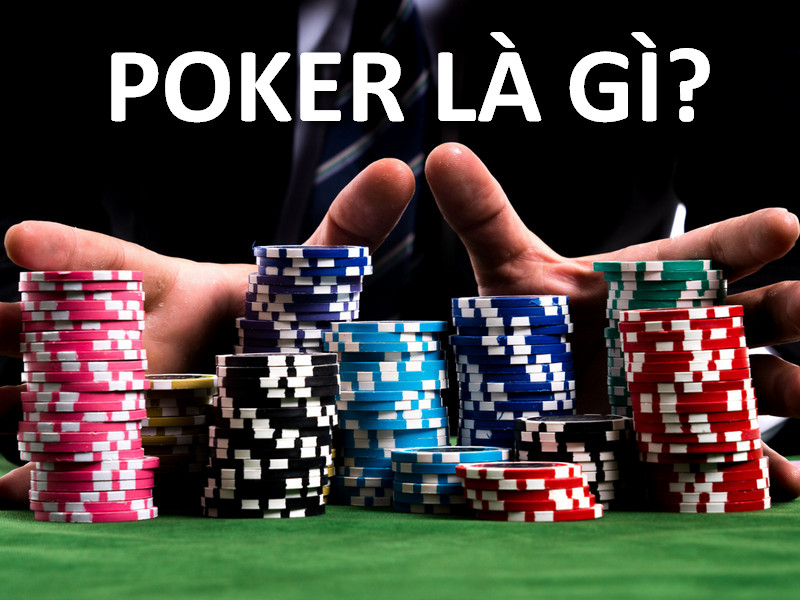 Poker là gì? Có kiếm được tiền từ việc chơi poker không?