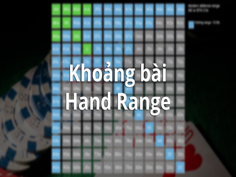 Tìm hiểu thông tin về khoảng bài (Hand Range) trong Poker